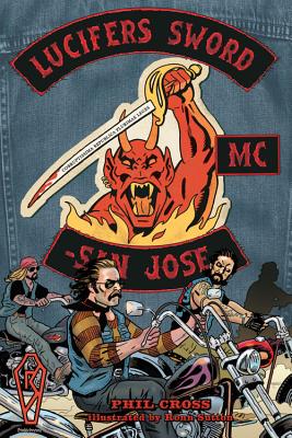 Lucifer's Sword MC: Life and Death in an Outlaw Motorcycle Club LUCIFERS SWORD MC [ Phil Cross ]