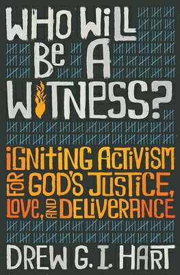 Who Will Be a Witness: Igniting Activism for God's Justice, Love, and Deliverance WHO WILL BE A WITNESS [ Drew G. I. Hart ]
