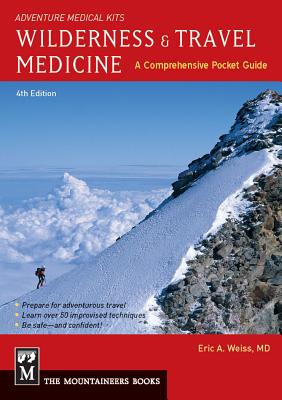 Wilderness Travel Medicine: A Comprehensive Guide, 4th Edition WILDERNESS TRAVEL MEDICINE 4 Eric Weiss