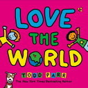 Love the World LOVE THE WORLD [ Todd Parr ]