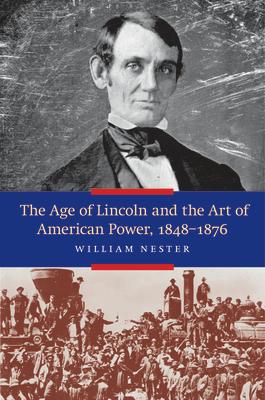 The Age of Lincoln and the Art of American Power, 1848-1876