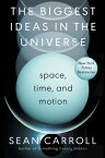 The Biggest Ideas in the Universe: Space, Time, and Motion BIGGEST IDEAS IN THE UNIVERSE [ Sean Carroll ]