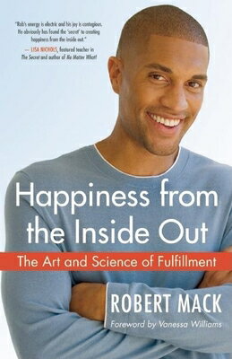 Happiness from the Inside Out: The Art and Science of Fulfillment HAPPINESS FROM THE INSIDE OUT 