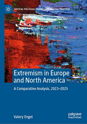 Extremism in Europe and North America: A Comparative Analysis, 2023-2025 EXTREMISM IN EUROPE & NORTH AM （Critical Political Theory and Radical Practice） 