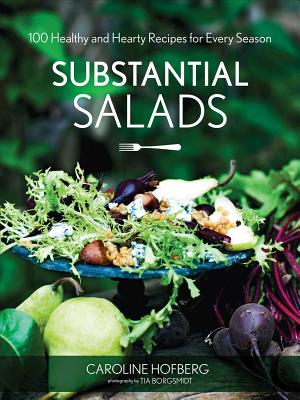 Substantial Salads: 100 Healthy and Hearty Main Courses for Every Season SUBSTANTIAL SALADS [ Caroline Hofberg ]