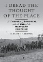 I Dread the Thought of the Place: The Battle of Antietam and the End of the Mary...