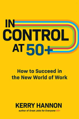 In Control at 50+: How to Succeed in the New World of Work IN CONTROL AT 50+ 