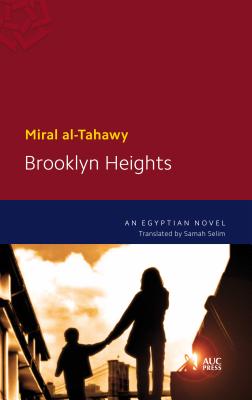 Brooklyn Heights: An Egyptian Novel BROOKLYN HEIGHTS Miral Al-Tahawy