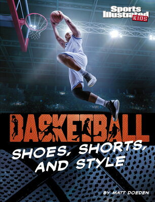 Basketball Shoes, Shorts, and Style BASKETBALL SHOES SHORTS STYL （Sports Illustrated Kids: Ball） Matt Doeden