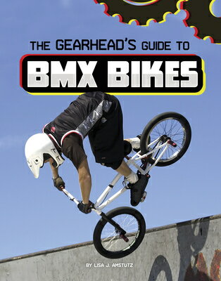 The Gearhead's Guide to BMX Bikes GEARHEADS GT BMX BIKES （Gearhead Guides） [ Lisa J. Amstutz ]
