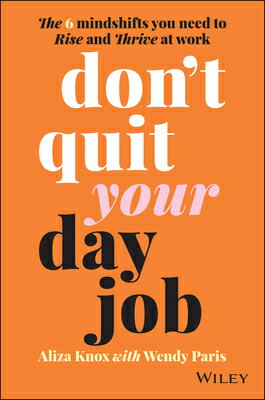 ŷ֥å㤨Don't Quit Your Day Job: The 6 Mindshifts You Need to Rise and Thrive at Work DONT QUIT YOUR DAY JOB [ Aliza Knox ]פβǤʤ3,484ߤˤʤޤ