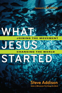 What Jesus Started: Joining the Movement, Changing the World WHAT JESUS STARTED [ Steve Addison ]
