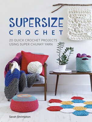 Supersize Crochet: 20 Quick Crochet Projects Using Super Chunky Yarn SUPERSIZE CROCHET [ Sarah Shrimpton ]