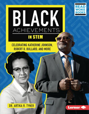 Black Achievements in Stem: Celebrating Katherine Johnson, Robert D. Bullard, and More STEM （Black Excellence Project (Read Woke (Tm) Books)） [ Artika R. Tyner ]