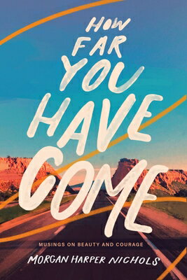 How Far You Have Come: Musings on Beauty and Courage HOW FAR YOU HAVE COME （Morgan Harper Nichols Poetry Collection） 