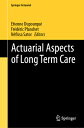 Actuarial Aspects of Long Term Care ACTUARIAL ASPECTS OF LONG TERM (Springer Act...
