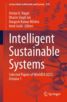 Intelligent Sustainable Systems: Selected Papers of Worlds4 2022, Volume 1 INTELLIGENT SUSTAINABLE SYSTEM （Lecture Notes in Networks and Systems） [ Atulya K. Nagar ]