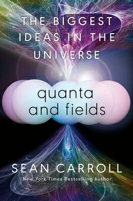 Quanta and Fields: The Biggest Ideas in the Universe QUANTA FIELDS Sean Carroll