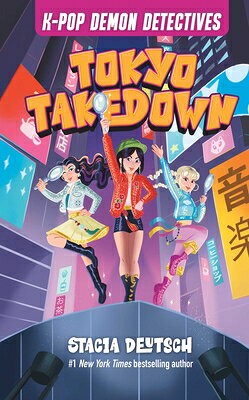 Tokyo Takedown: Mystery Stories for K-Pop Fans (Book 1) TOKYO TAKEDOWN （K-Pop Demon Detectives） Stacia Deutsch