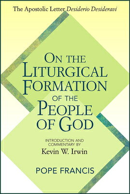 On the Liturgical Formation of the People of God: The Apostolic Letter Desiderio Desideravi ON THE LITURGICAL FORMATION OF 