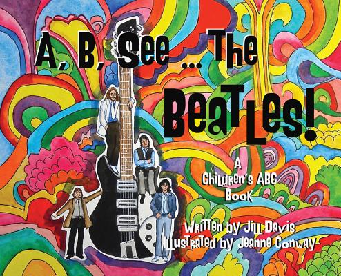 A, B, See the Beatles!: A Children's ABC Book A B SEE THE BEATLES [ Jill Davis ]
