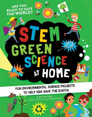 Stem Green Science at Home: Fun Environmental Science Experiments to Help Kids Save the Earth STEM GREEN SCIENCE AT HOME （Stem Starters for Kids） [ Susan Martineau ]