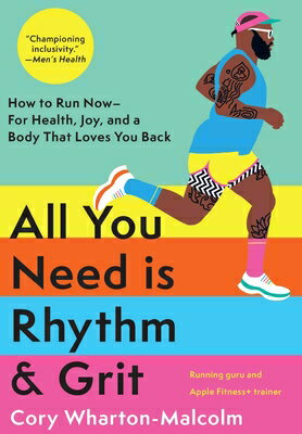 All You Need Is Rhythm & Grit: How to Run Now--For Health, Joy, and a Body That Loves You Back