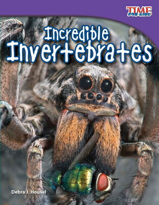Incredible Invertebrates INCREDIBLE INVERTEBRATES 2/E （Time for Kids(r) Informational Text） 