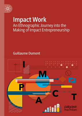 Impact Work: An Ethnographic Journey Into the Making of Impact Entrepreneurship IMPACT WORK 2024/E [ Guillaume Dumont ]