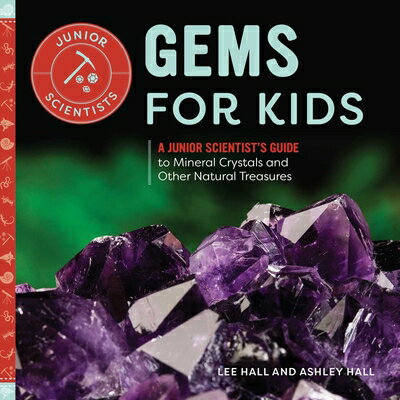 Gems for Kids: A Junior Scientist's Guide to Mineral Crystals and Other Natural Treasures GEMS FOR KIDS （Junior Scientists） [ Ashley Hall ]