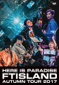 韓国デビュー10周年を迎えたFTISLAND。
最新ツアー「Autumn Tour 2017 -Here is Paradise-」から
ツアーファイナル、9月29日の東京・日本武道館公演の模様を収録。

2011年の初単独公演以来、2015年、さらに2016年には夏、秋と2度の公演を行なうなど、彼らにとって“約束の地”と化した日本武道館。
10年目の“これまで”と“これから”が交錯する注目のライブ映像作品。

＜収録内容＞
01.1234
02.Mystery
03.Take Me Now
04.Go again 
05.Champagne
06.Ready Go!!
07.WANNA GO
08.My Birthday
09.Love Sick
10.I want
11.The Night
12.A light in the forest
13.AQUA
14.Shadows
15.Shinin' On
16.FREEDOM
17.PUPPY
18.未体験Future
19.COME ON GIRL
20.Paradise
21.Paparazzi
22.Stay what you are
23.LIFE

＜特典映像＞
●Backstage Exclusive of Budokan
武道館公演のバックステージのメンバーに密着。ダイスを転がして出たお題にメンバーが答える爆笑「スペシャル・パラッダイス」も収録！！（約14分）

●MCダイジェスト
武道館公演を除くツアー全8公演のMCをダイジェストでお届け（約43分）