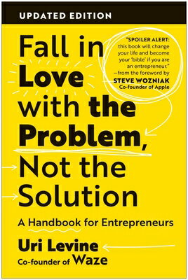 Fall in Love with the Problem, Not the Solution: A Handbook for Entrepreneurs, Updated Edition FALL IN LOVE W/THE PROBLEM NOT [ Uri Levine ]
