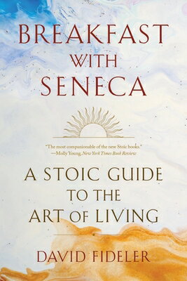 Breakfast with Seneca: A Stoic Guide to the Art of Living BREAKFAST W/SENECA [ David Fideler ]