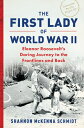 The First Lady of World War II: Eleanor Roosevelt's Daring Journey to the Frontl...