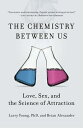 The Chemistry Between Us: Love, Sex, and the Science of Attraction CHEMISTRY BETWEEN US Larry Young