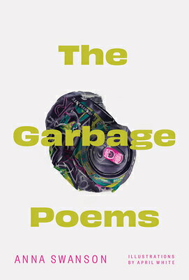 The Garbage Poems GARBAGE POEMS [ Anna Swanson ]