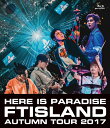 Autumn Tour 2017 -Here is Paradise-【Blu-ray】 FTISLAND