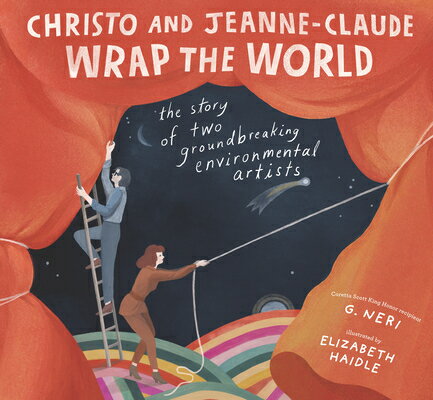 Christo and Jeanne-Claude Wrap the World: The Story of Two Groundbreaking Environmental Artists CHRISTO JEANNE-CLAUDE WRAP T G. Neri