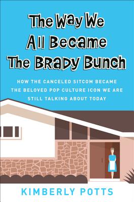 The Way We All Became the Brady Bunch: How the Can ...