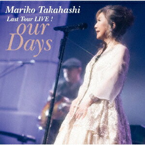 Last Tour LIVE! our Days [ 高橋真梨子 ]