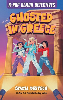 Ghosted in Greece: Mystery Stories for K-Pop Fans (Book 2) GHOSTED IN GREECE （K-Pop Demon Detectives） [ Stacia Deutsch ]