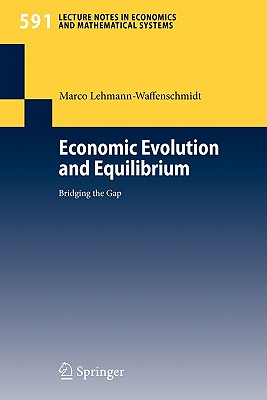 Economic Evolution and Equilibrium: Bridging the Gap ECONOMIC EVOLUTION & EQUILIBRI （Lecture Notes in Economic and Mathematical Systems） [ Marco Lehmann-Waffenschmidt ]