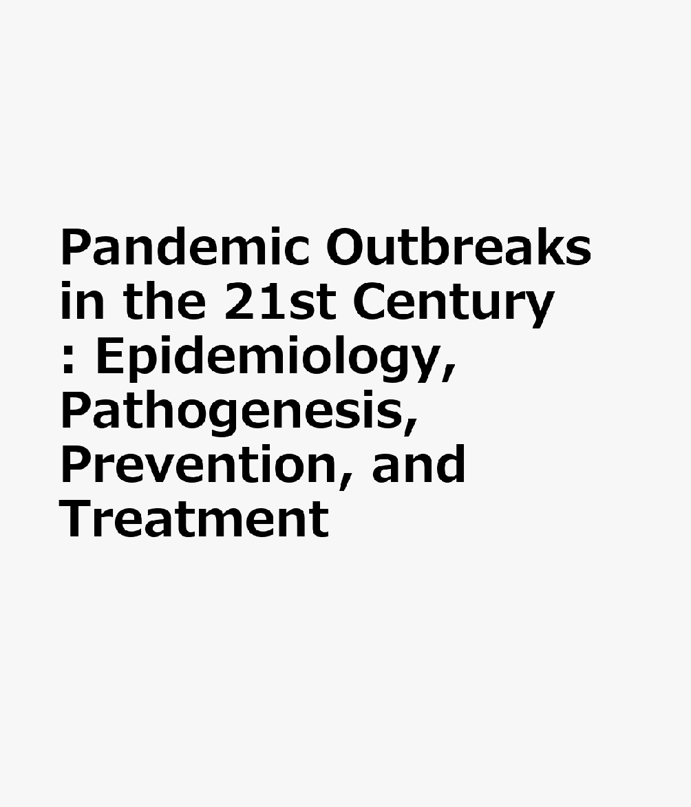 Pandemic Outbreaks in the 21st Century: Epidemiology, Pathogenesis, Prevention, and Treatment PANDEMIC OUTBREAKS IN THE 21ST 