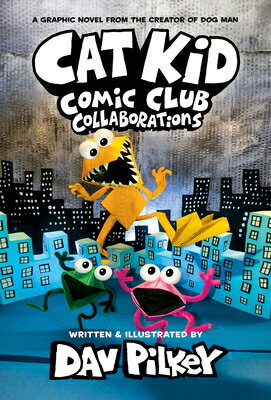 Cat Kid Comic Club: Collaborations: A Graphic Novel (Cat Kid Comic Club #4): From the Creator of Dog