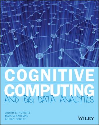 Cognitive Computing and Big Data Analytics COGNITIVE COMPUTING & BIG DATA [ Judith S. Hurwitz ]
