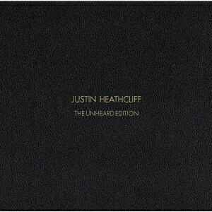 JUSTIN HEATHCLIFF THE UNHEARD EDITION