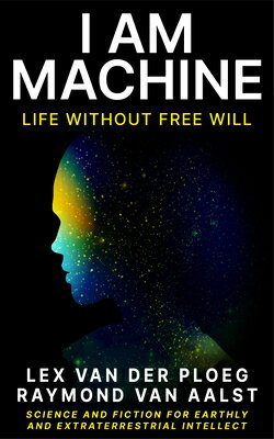 I Am Machine: Life Without Free Will