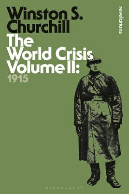 The World Crisis, Volume 2: 1915 WORLD CRISIS V02 （Bloomsbury Revelations） [ Sir Winston S. Churchill ]