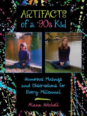 Artifacts of a '90s Kid: Humorous Musings and Observations for Every Millennial ARTIFACTS OF A 90S KID [ Alana Hitchell ]