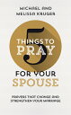 5 Things to Pray for Your Spouse: Prayers That Change and Strengthen Your Marriage 5 THINGS TO PRAY FOR YOUR SPOU （5 Things） Melissa B. Kruger